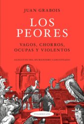 book Los Peores: Vagos, chorros, ocupas y violentos. Alegatos del humanismo cascoteado