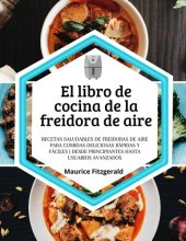 book El Libro de Cocina de la Freidora de Aire: Recetas Saludables de Freidoras de Aire para Comidas Deliciosas Rápidas y Fáciles. Desde Principiantes hasta Usuarios Avanzados