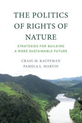 book The Politics of Rights of Nature: Strategies for Building a More Sustainable Future