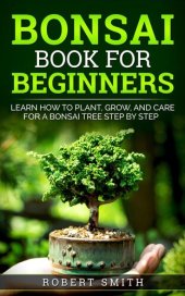 book Bonsai Book for Beginners: Learn How to Plant, Grow, and Care for a Bonsai Tree Step by Step