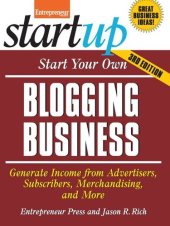 book Start Your Own Blogging Business: Generate Income from Advertisers, Subscribers, Merchandising, and More