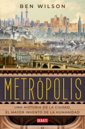 book Metrópolis: Una historia de la ciudad, el mayor invento de la humanidad