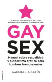 book Gay Sex: Manual sobre sexualidad y autoestima erótica para hombres homosexuales