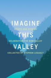 book Imagine This Valley: Essays and Stories Celebrating the Bow Valley