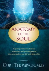 book Anatomy of the Soul: Surprising Connections Between Neuroscience and Spiritual Practices that Can Transform Your Life and Relationships