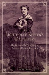 book Lighthouse Keeper's Daughter: The Remarkable True Story Of American Heroine Ida Lewis