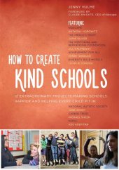 book How to Create Kind Schools: 12 extraordinary projects making schools happier and helping every child fit in