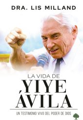 book La vida de Yiye Ávila: Un testimonio vivo del poder de Dios