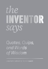 book The Inventor Says: Quotes, Quips and Words of Wisdom