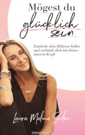 book Mögest Du glücklich sein: Entdecke dein Höheres Selbst und verbinde dich mit deiner inneren Kraft