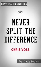 book Never Split the Difference--Negotiating As If Your Life Depended On It by Chris Voss | Conversation Starters