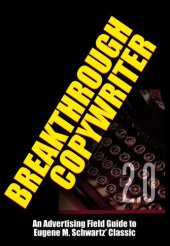 book Breakthrough Copywriter 2.0: An Advertising Field Guide to Eugene M. Schwartz' Classic