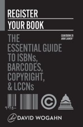 book Register Your Book: The Essential Guide to ISBNs, Barcodes, Copyright, and LCCNs