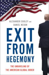 book Exit from Hegemony: The Unraveling of the American Global Order