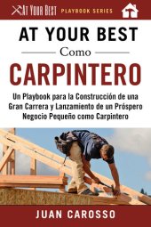 book At Your Best Como Carpintero: Un Playbook para la Construcción de una Gran Carrera y Lanzamiento de un Próspero Negocio Pequeño como Carpintero