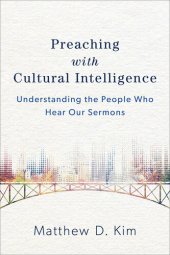 book Preaching with Cultural Intelligence: Understanding the People Who Hear Our Sermons