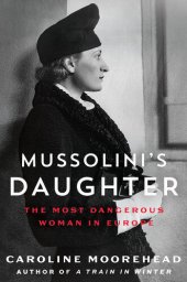 book Mussolini's Daughter: the Most Dangerous Woman in Europe