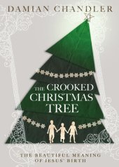 book The Crooked Christmas Tree: The Beautiful Meaning of Jesus' Birth