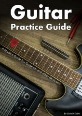 book Guitar Practice Guide: A Practice Guide for Guitarists and other Musicians