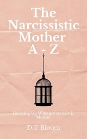 book The Narcissistic Mother A--Z: Growing Up With a Narcissistic Mother