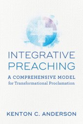 book Integrative Preaching: A Comprehensive Model for Transformational Proclamation