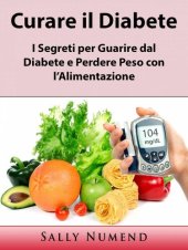 book Curare il Diabete: I Segreti per Guarire dal Diabete e Perdere Peso con l'Alimentazione