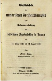 book Geschichte des ungarischen Freiheitskampfes oder Zusammenstellung der historischen Begebenheiten in Ungarn vom 15. März1848 bis 14. August 1849