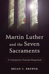 book Martin Luther and the Seven Sacraments: A Contemporary Protestant Reappraisal