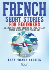 book French Short Stories for Beginners: 20 Exciting Short Stories to Easily Learn French & Improve Your Vocabulary