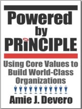 book Powered by Principle: Using Core Values to Build World-Class Organizations