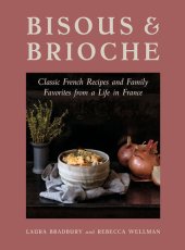 book Bisous and Brioche: Classic French Recipes and Family Favorites from a Life in France