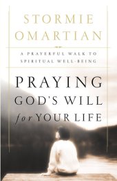 book Praying God's Will for Your Life: A Prayerful Walk to Spiritual Well Being