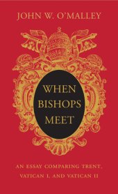 book When Bishops Meet: An Essay Comparing Trent, Vatican I, and Vatican II