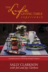 book The Lifegiving Table Experience: A Guided Journey of Feasting Through Scripture