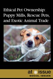 book Ethical Pet Ownership: Puppy Mills, Rescue Pets, and Exotic Animal Trade