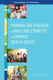 book Framing the Dialogue on Race and Ethnicity to Advance Health Equity: Proceedings of a Workshop