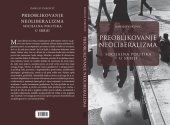 book Preoblikovanje neoliberalizma: socijalna politika u Srbiji