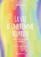 book La vie d'une femme heureuse: Témoignage sur les bienfaits de la résilience