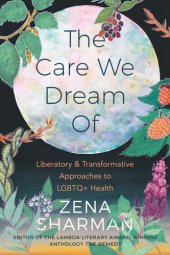 book The Care We Dream Of: Liberatory and Transformative Approaches to LGBTQ+ Health