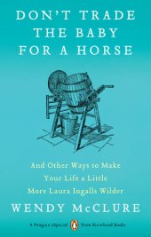 book Don't Trade the Baby for a Horse: And Other Ways to Make Your Life a Little More Laura Ingalls Wilder