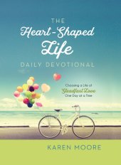 book The Heart-Shaped Life Daily Devotional: Choosing a Life of Steadfast Love One Day at a Time