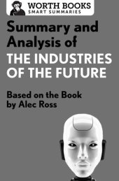 book Summary and Analysis of The Industries of the Future: Based on the Book by Alec Ross