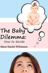 book The Baby Dilemma: How to Decide