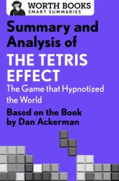 book Summary and Analysis of The Tetris Effect: The Game that Hypnotized the World: Based on the Book by Dan Ackerman