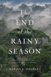 book The End of the Rainy Season: Discovering My Family's Hidden Past in Brazil