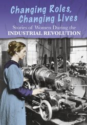 book Stories of Women During the Industrial Revolution: Changing Roles, Changing Lives