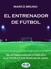 book El entrenador de fútbol: De la formación del futbolista a la táctica y los modelos de juego