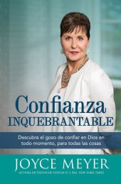 book Confianza inquebrantable: Descubra el gozo de confiar en Dios en todo momento, para todas las cosas