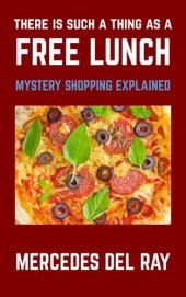 book There Is Such A Thing As A Free Lunch: Mystery Shopping Explained