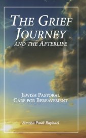 book The Grief Journey and the Afterlife: Jewish Pastoral Care for Bereavement